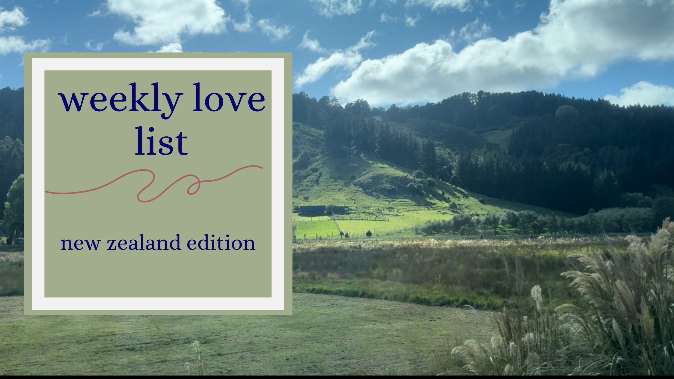 weekly love list – New Zealand edition